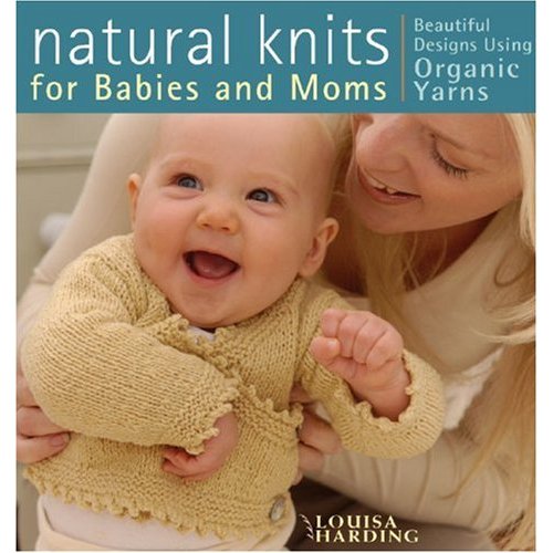 Natural Knits for Babies and Moms by Louisa Harding