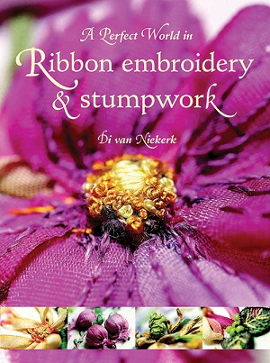 A Perfect World in Ribbon Embroidery and Stumpwork by Di van Niekerk